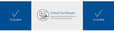Critical Test Results. Audio and visual notifications for over 25 critical test results. Included in both configurations.